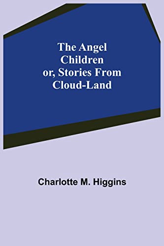 Stock image for The Angel Children; or, Stories from Cloud-Land for sale by Lucky's Textbooks