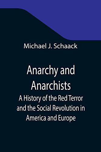Imagen de archivo de Anarchy and Anarchists; A History of the Red Terror and the Social Revolution in America and Europe; Communism, Socialism, and Nihilism in Doctrine . the Detection and Trial of the Conspirators a la venta por Lucky's Textbooks
