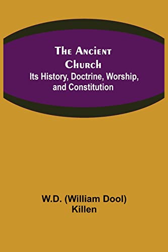 Imagen de archivo de The Ancient Church: Its History, Doctrine, Worship, and Constitution a la venta por Lucky's Textbooks