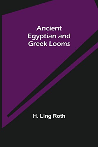 Stock image for Ancient Egyptian and Greek Looms for sale by Lucky's Textbooks