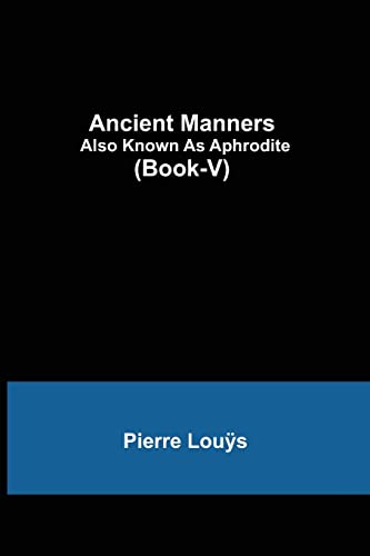 Stock image for Ancient Manners; Also Known As Aphrodite (Book-V) for sale by Books Puddle