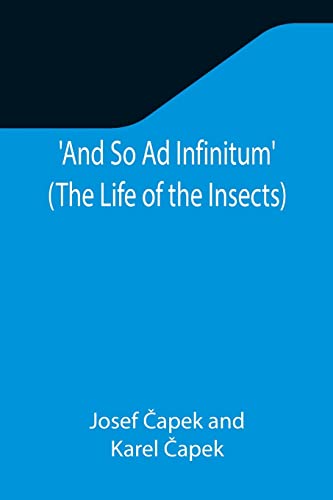 Stock image for And So Ad Infinitum' (The Life of the Insects); An Entomological Review, in Three Acts, a Prologue and an Epilogue for sale by Books Puddle