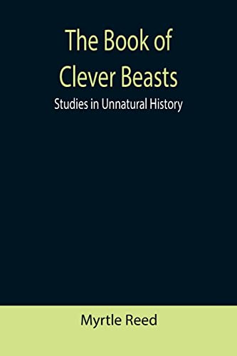 Beispielbild fr The Book of Clever Beasts: Studies in Unnatural History zum Verkauf von ThriftBooks-Dallas