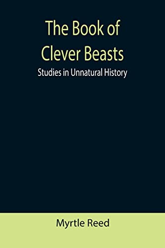 Imagen de archivo de The Book of Clever Beasts: Studies in Unnatural History a la venta por ThriftBooks-Dallas
