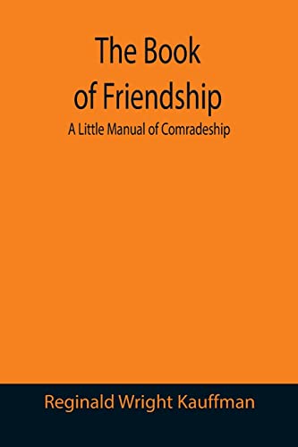 Imagen de archivo de The Book of Friendship: A Little Manual of Comradeship a la venta por Lucky's Textbooks