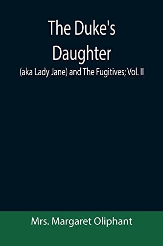Stock image for The Duke's Daughter (aka Lady Jane) and The Fugitives; vol. II for sale by Lucky's Textbooks