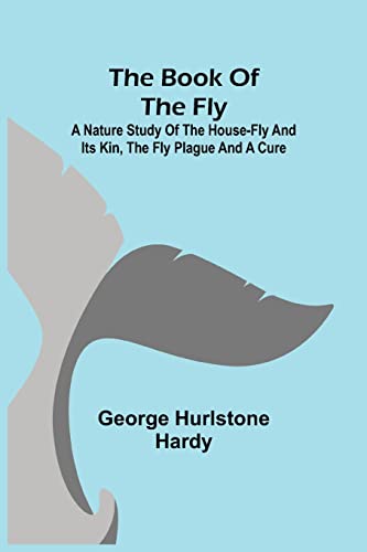 Beispielbild fr The Book of the Fly; A nature study of the house-fly and its kin, the fly plague and a cure zum Verkauf von Lucky's Textbooks
