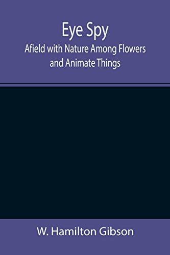 Imagen de archivo de Eye Spy: Afield with Nature Among Flowers and Animate Things a la venta por Lucky's Textbooks