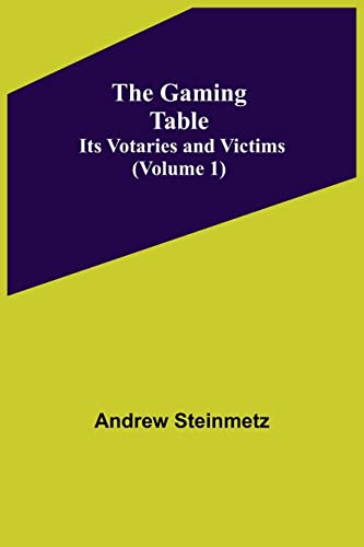 Stock image for The Gaming Table: Its Votaries and Victims Volume 1) for sale by Lucky's Textbooks