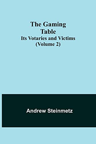 Imagen de archivo de The Gaming Table: Its Votaries and Victims (Volume 2) a la venta por Lucky's Textbooks