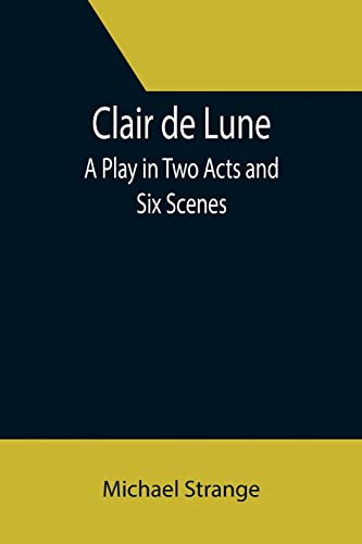 Imagen de archivo de Clair de Lune; A Play in Two Acts and Six Scenes a la venta por Lucky's Textbooks