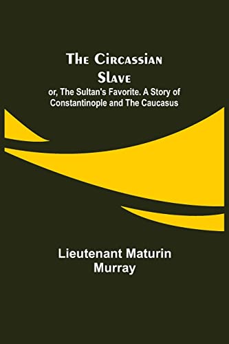 Stock image for The Circassian Slave; or, The Sultan's Favorite. A Story of Constantinople and the Caucasus for sale by Lucky's Textbooks