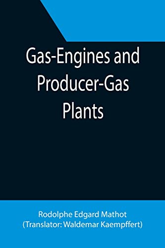 Beispielbild fr Gas-Engines and Producer-Gas Plants; A Practice Treatise Setting Forth the Principles of Gas-Engines and Producer Design, the Selection and . Engines and Their Possibilities, the Care o zum Verkauf von Lucky's Textbooks