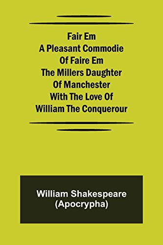 Stock image for Fair Em A Pleasant Commodie Of Faire Em The Millers Daughter Of Manchester With The Love Of William The Conquerour for sale by Lucky's Textbooks