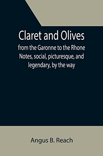 9789355394798: Claret and Olives; from the Garonne to the Rhone Notes, social, picturesque, and legendary, by the way.