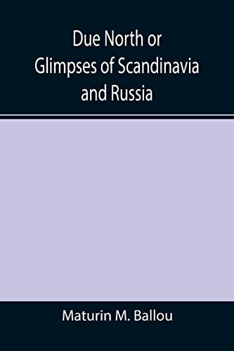 Imagen de archivo de Due North or Glimpses of Scandinavia and Russia a la venta por Lucky's Textbooks