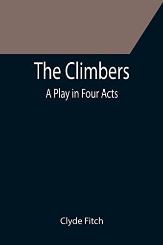 Stock image for The Climbers; A Play in Four Acts for sale by Lucky's Textbooks