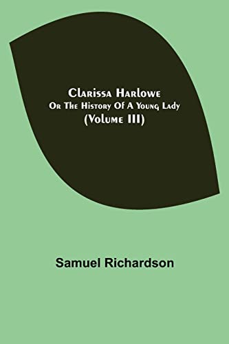 Stock image for Clarissa Harlowe; or the history of a young lady (Volume III) for sale by Lucky's Textbooks