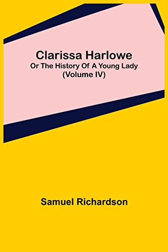 Stock image for Clarissa Harlowe; or the history of a young lady (Volume IV) for sale by Lucky's Textbooks