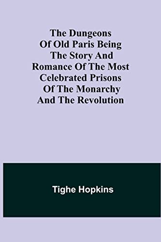 9789355395252: The Dungeons of Old Paris Being the Story and Romance of the most Celebrated Prisons of the Monarchy and the Revolution