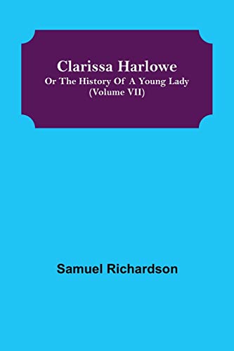 Imagen de archivo de Clarissa Harlowe; or the history of a young lady (Volume VII) a la venta por Lucky's Textbooks