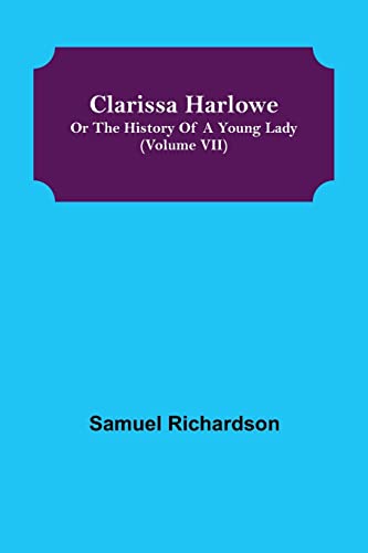 Stock image for Clarissa Harlowe; or the history of a young lady (Volume VII) for sale by Lucky's Textbooks