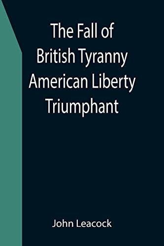 Beispielbild fr The Fall of British Tyranny American Liberty Triumphant zum Verkauf von Lucky's Textbooks