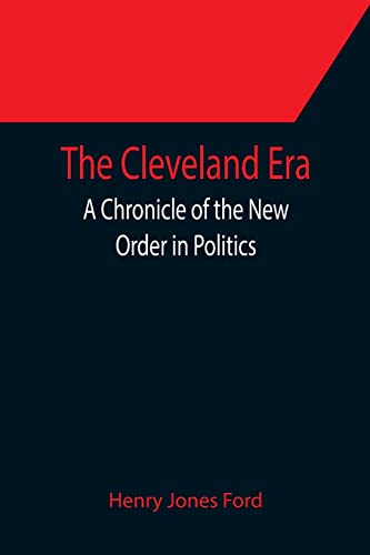 Beispielbild fr The Cleveland Era; A Chronicle of the New Order in Politics zum Verkauf von Lucky's Textbooks