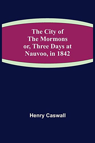 Imagen de archivo de The City of the Mormons; or, Three Days at Nauvoo, in 1842 a la venta por Lucky's Textbooks