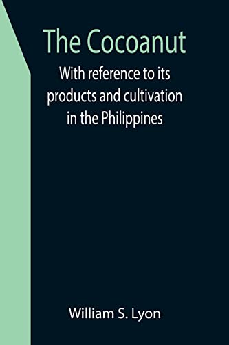 Beispielbild fr The Cocoanut; With reference to its products and cultivation in the Philippines zum Verkauf von Lucky's Textbooks