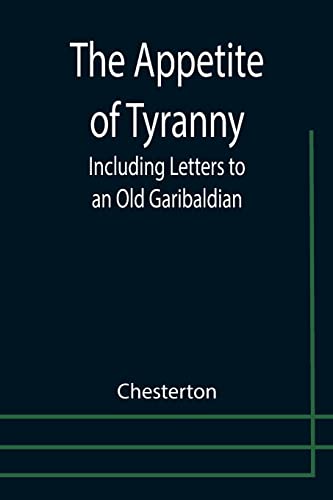 Stock image for The Appetite of Tyranny: Including Letters to an Old Garibaldian for sale by Chiron Media