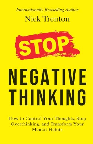 Imagen de archivo de Stop Negative Thinking: How to Control Your Thoughts, Stop Overthinking, and Transform Your Mental H a la venta por Books Puddle