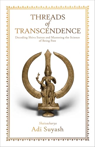 9789355436894: Threads of Transcendence: Decoding Shiva Sutras and Mastering the Science of Being Free (English)