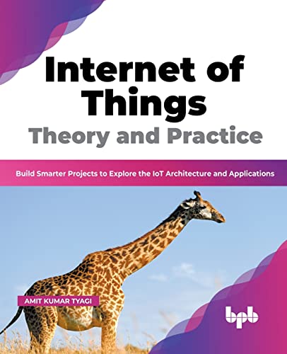 Beispielbild fr Internet of Things Theory and Practice: Build Smarter Projects to Explore the IoT Architecture and Applications (English Edition) zum Verkauf von Lucky's Textbooks