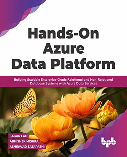 Stock image for Hands-On Azure Data Platform: Building Scalable Enterprise-Grade Relational and Non-Relational database Systems with Azure Data Services (English Edition) for sale by Books Unplugged