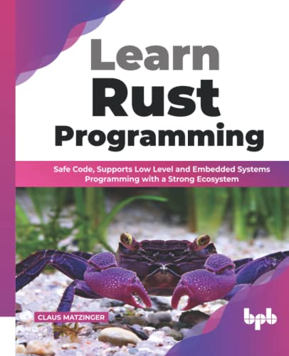 Beispielbild fr Learn Rust Programming: Safe Code, Supports Low Level and Embedded Systems Programming with a Strong Ecosystem (English Edition) zum Verkauf von Better World Books
