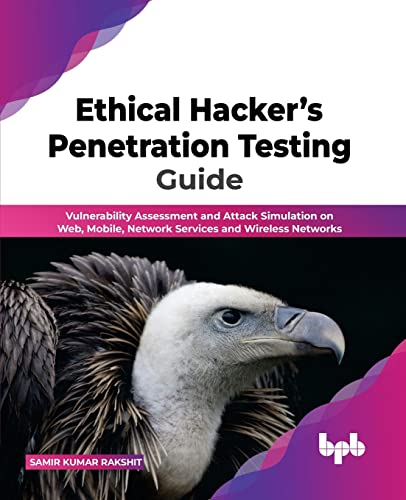 Stock image for Ethical Hacker?s Penetration Testing Guide: Vulnerability Assessment and Attack Simulation on Web, Mobile, Network Services and Wireless Networks (English Edition) for sale by GF Books, Inc.