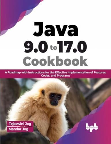 9789355512284: Java 9.0 to 17.0 Cookbook: A Roadmap with Instructions for the Effective Implementation of Features, Codes, and Programs (English Edition)