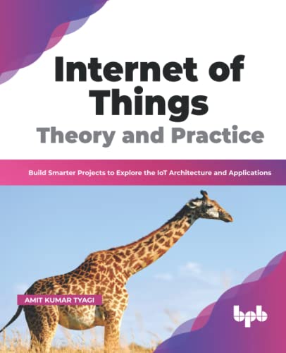 9789355512437: Internet of Things Theory and Practice: Build Smarter Projects to Explore the IoT Architecture and Applications (English Edition)