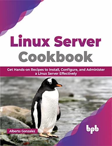 9789355513601: Linux Server Cookbook: Get Hands-on Recipes to Install, Configure, and Administer a Linux Server Effectively (English Edition)