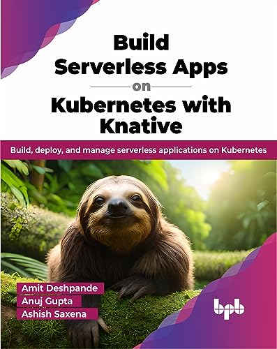 Stock image for Build Serverless Apps on Kubernetes with Knative: Build, deploy, and manage serverless applications on Kubernetes (English Edition) for sale by Book Deals