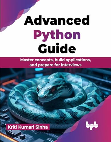 Stock image for Advanced Python Guide: Master concepts, build applications, and prepare for interviews (English Edition) for sale by California Books