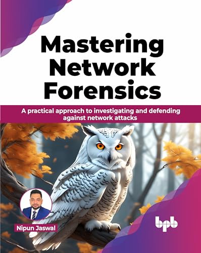 9789355516916: Mastering Network Forensics: A practical approach to investigating and defending against network attacks (English Edition): Learn to decode the Cyber Mysteries by Mastering Network Forensics