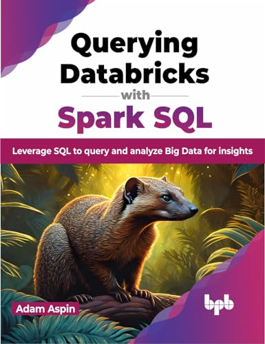 Beispielbild fr Querying Databricks with Spark SQL: Leverage SQL to query and analyze Big Data for insights (English Edition) zum Verkauf von GF Books, Inc.