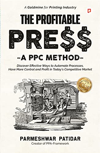 Stock image for The Profitable Press (?A PPC Method?): Discover Effective Ways to Automate Processes. Have More Control and Profit in Today's Competitive Market for sale by Books Puddle