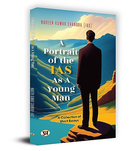Stock image for A Portrait of the IAS as A Young Man: A Collection of Short Essays by Naveen Kumar Chandra IAS for sale by Majestic Books