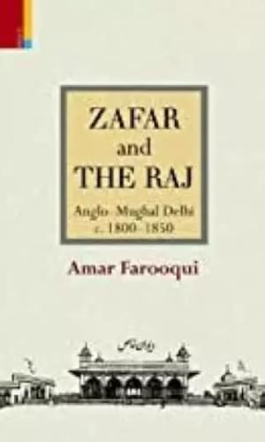Stock image for ZAFAR AND THE RAJ (ANGLO-MUGHAL DELHI C.1800-1850) for sale by Books in my Basket