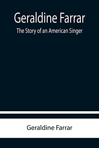 Imagen de archivo de Geraldine Farrar: The Story of an American Singer a la venta por Lucky's Textbooks