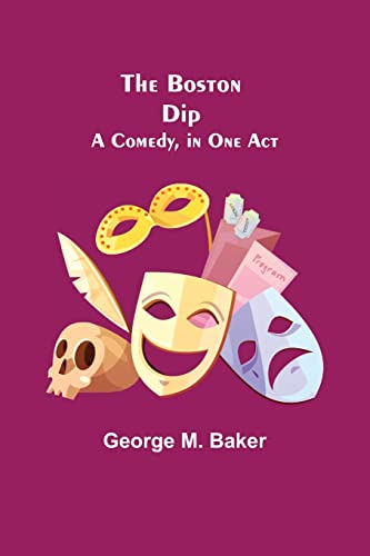 Imagen de archivo de The Boston Dip: A Comedy, in One Act a la venta por Lucky's Textbooks