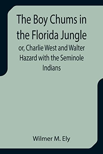 Stock image for The Boy Chums in the Florida Jungle or, Charlie West and Walter Hazard with the Seminole Indians for sale by Ria Christie Collections